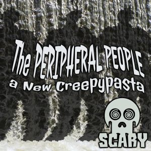 Scary Stories 4: The Peripheral People